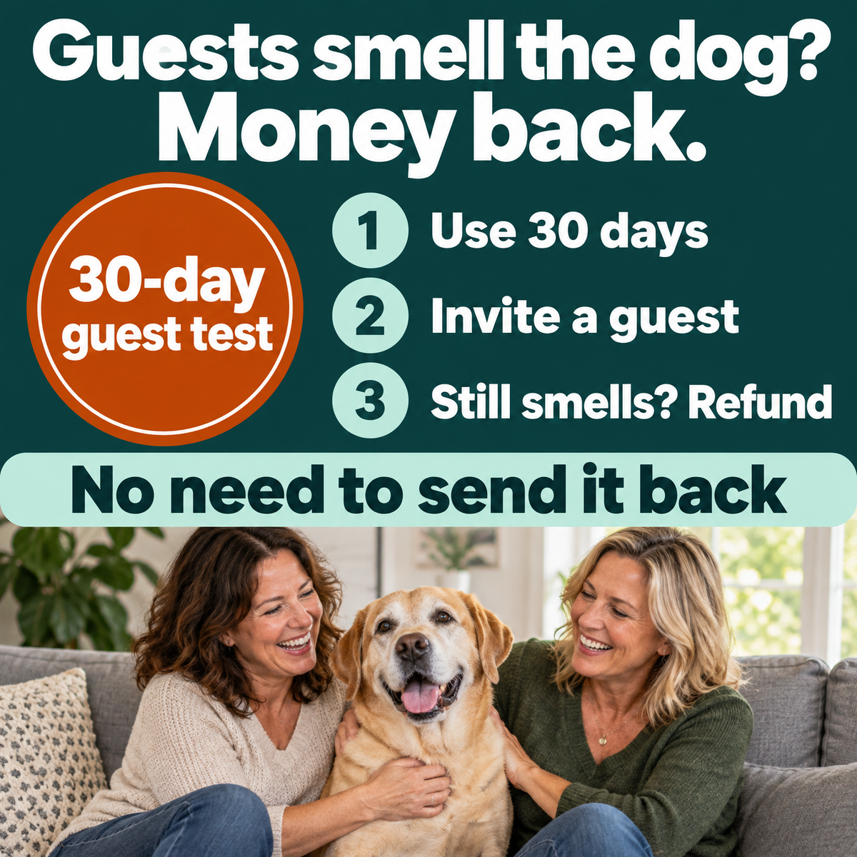30-day guest test: if your guests still smell the dog, you get your money back. No need to send it back.